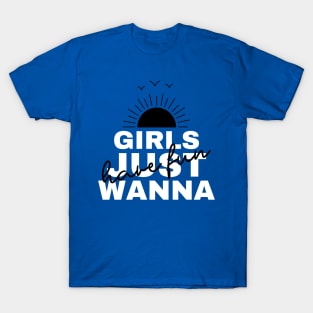 Girls Just Wanna Have Fun T-Shirt